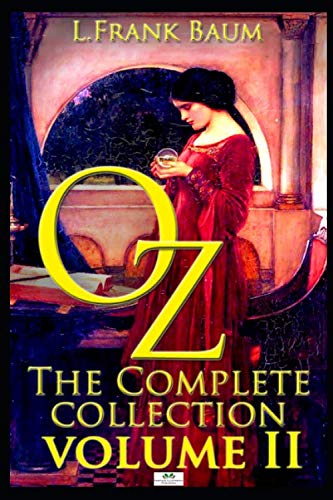 Oz, The Complete Collection, Volume 2: Dorothy and the Wizard in Oz; The Road to Oz; The Emerald City of Oz (Classic Illustrated Edition) von Independently published